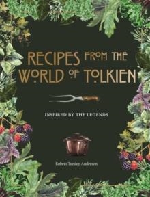 RECIPES FROM THE WORLD OF TOLKIEN: INSPIRED BY THE LEGENDS | 9780753734155 | ROBERT TUESLEY ANDERSON