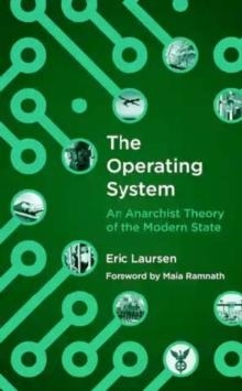 THE OPERATING SYSTEM: AN ANARCHIST THEORY OF THE MODERN STATE | 9781849353878 | ERIC LAURSEN
