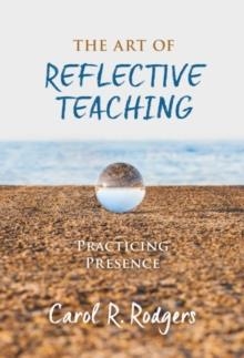 THE ART OF REFLECTIVE TEACHING: PRACTICING PRESENCE | 9780807763643 |  RODGERS, CAROL R 