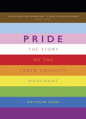 PRIDE: THE STORY OF THE LGBTQ EQUALITY MOVEMENT | 9781787396869 | MATTHEW TODD