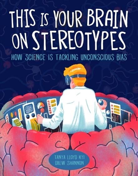 THIS IS YOUR BRAIN ON STEREOTYPES: HOW SCIENCE IS TACKLING UNCONSCIOUS BIAS | 9781525300165 | TANIA LLOYD KYI
