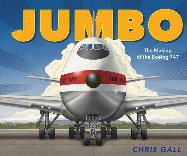 JUMBO: THE MAKING OF THE BOEING 747 | 9781250155801 | CHRIS GALL