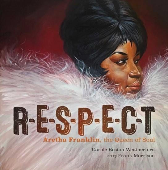 RESPECT: ARETHA FRANKLIN, THE QUEEN OF SOUL | 9781534452282 | CAROLE BOSTON WEATHERFORD