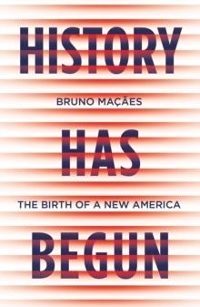 HISTORY HAS BEGUN: THE BIRTH OF A NEW AMERICA | 9781787383012 | BRUNO MAÇAES