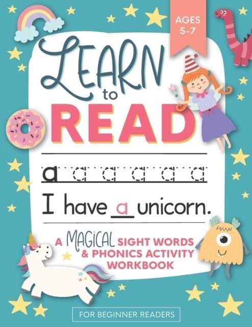 LEARN TO READ: A MAGICAL SIGHT WORDS AND PHONICS ACTIVITY WORKBOOK FOR BEGINNING | 9781948209540
