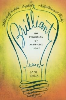 BRILLIANT: THE EVOLUTION OF ARTIFICIAL LIGHT | 9780547520346 | JANE BROX