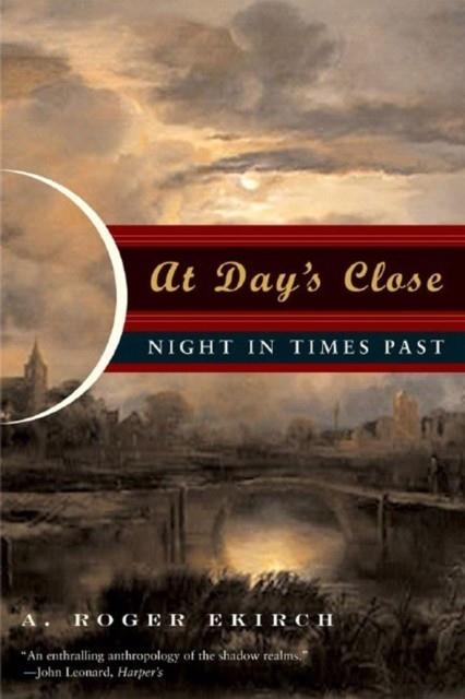 AT DAY'S CLOSE: NIGHT IN TIMES PAST | 9780393329018 | A ROGER EKIRCH