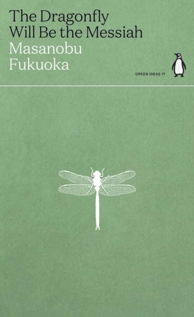 THE DRAGONFLY WILL BE THE MESSIAH | 9780241514443 | MASANOBU FUKUOKA