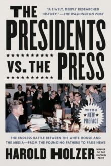 THE PRESIDENTS VS THE PRESS | 9781524745288 | HAROLD HOLZER