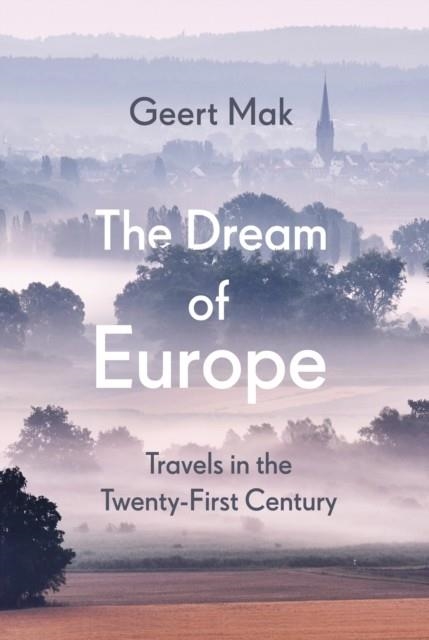 THE DREAM OF EUROPE | 9781787302440 | GEERT MAK