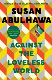 AGAINST THE LOVELESS WORLD | 9781526618818 | SUSAN ABULHAWA