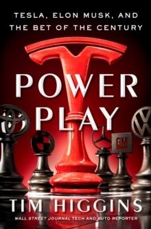 POWER PLAY: ELON MUSK TESLA AND THE BET OF THE CEN | 9780385547475 | TIM HIGGINS