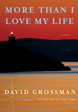 MORE THAN I LOVE MY LIFE | 9781524712044 | DAVID GROSSMAN