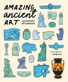 AMAZING ANCIENT ART: A SEARCH AND LEARN ADVENTURE | 9781787418042 | ALEKSANDRA ARTYMOWKSA