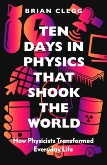 TEN DAYS IN PHYSICS THAT SHOOK THE WORLD | 9781785787478 | BRIAN CLEGG