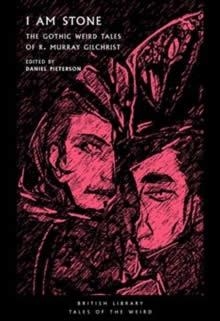 I AM STONE: THE WEIRD GOTHIC TALES OF R MURRAY GIL | 9780712354004 | DANIEL PIETERSON