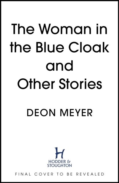 THE WOMAN IN THE BLUE CLOAK AND OTHER STORIES | 9781444723823 | DEON MEYER
