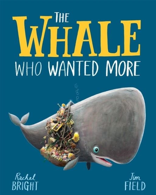THE WHALE WHO WANTED MORE | 9781408349229 | BRIGHT AND FIELD