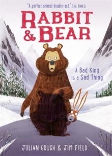 RABBIT AND BEAR: A BAD KING IS A SAD THING | 9781444937466 | GOUGH AND FIELD