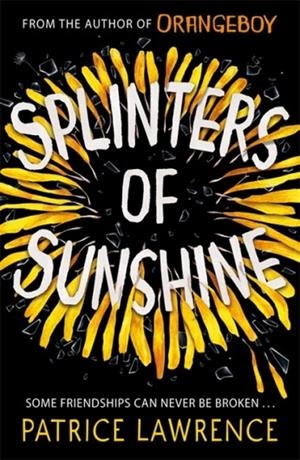 SPLINTERS OF SUNSHINE | 9781444954777 | PATRICE LAWRENCE