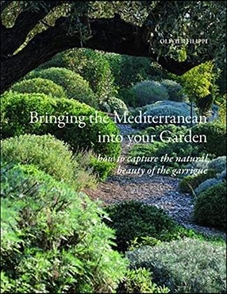 BRINGING THE MEDITERRANEAN INTO YOUR GARDEN : HOW TO CAPTURE THE NATURAL BEAUTY OF THE GARRIGUE | 9781999734510 | OLIVIER FILIPPI 
