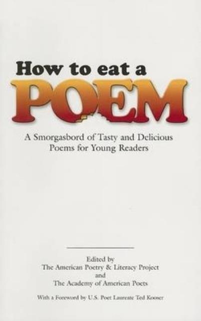HOW TO EAT A POEM: A SMORGASBORD OF TASTY AND DELICIOUS POEMS FOR YOUNG READERS | 9780486451596 | AMERICAN POETRY & LITERACY PROJECT