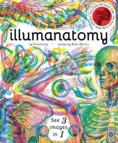 ILLUMANATOMY: SEE INSIDE THE HUMAN BODY WITH YOUR MAGIC VIEWING LENS ( ILLUMI: SEE 3 IMAGES IN 1) | 9781786030511 | KATE DAVIS