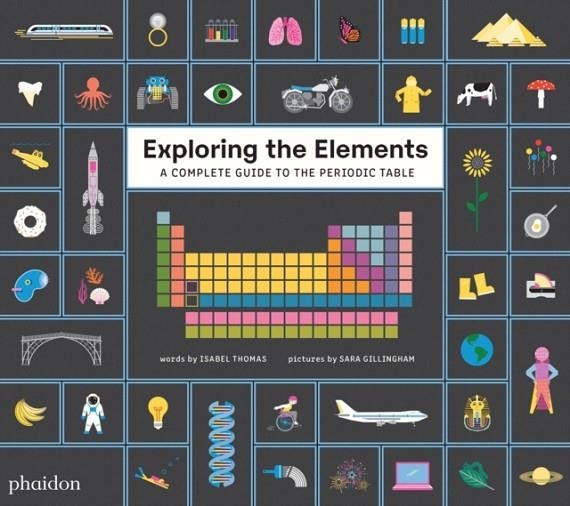 EXPLORING THE ELEMENTS: A COMPLETE GUIDE TO THE PERIODIC TABLE | 9781838662318 | SARA GILLINGHAM
