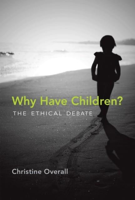 WHY HAVE CHILDREN? : THE ETHICAL DEBATE | 9780262525299 | CHRISTINE OVERALL