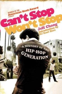 CAN'T STOP WON'T STOP: A HISTORY OF THE HIP-HOP GENERATION | 9780312425791 | JEFF CHANG