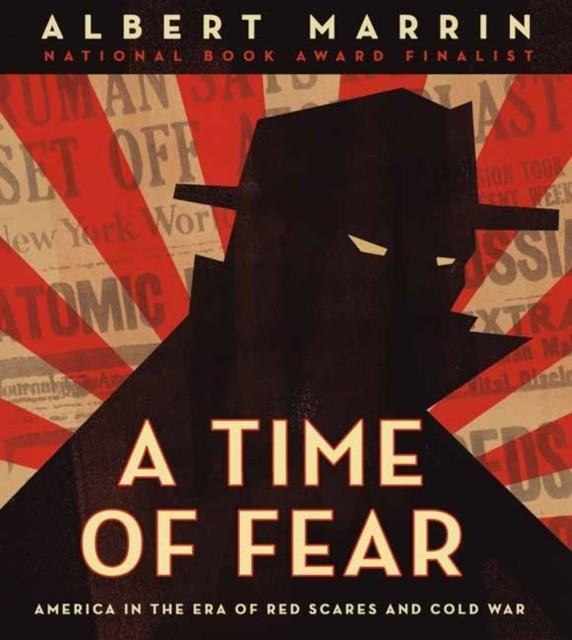 A TIME OF FEAR: AMERICA IN THE ERA OF RED SCARES AND COLD WAR | 9780525644293 | ALBERT MARRIN