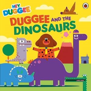 HEY DUGGEE: DUGGEE AND THE DINOSAURS | 9781405948630 | HEY DUGGEE