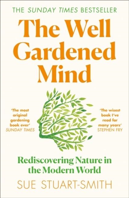 THE WELL GARDENED MIND : REDISCOVERING NATURE IN THE MODERN WORLD | 9780008100735 | SUE STUART-SMITH 