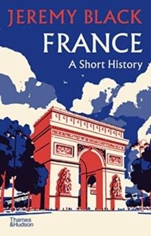 FRANCE: A SHORT HISTORY | 9780500252505 | JEREMY BLACK
