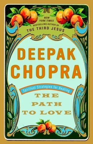 THE PATH TO LOVE: SPIRITUAL STRATEGIES FOR HEALING | 9780609801352 | DEEPAK CHOPRA