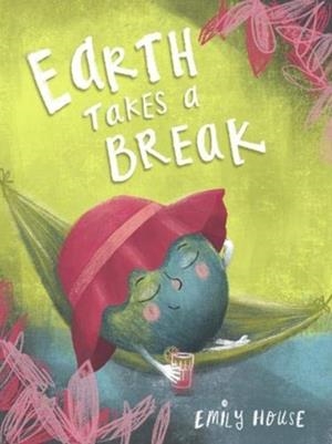 EARTH TAKES A BREAK | 9780620881128 | EMILY HOUSE