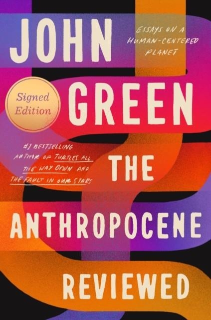 THE ANTHROPOCENE REVIEWED (SIGNED EDITION) | 9780525555216 | JOHN GREEN
