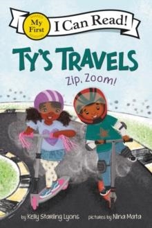 MY FIRST I CAN READ: TY'S TRAVELS: ZIP, ZOOM! | 9780062951090 | KELLY STARLING LYONS