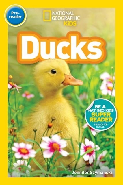 NATIONAL GEOGRAPHIC READERS LEVEL PRE-READER: DUCKS  | 9781426332104 | JENNIFER SZYMANSKI