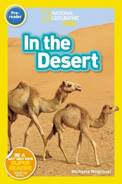 NATIONAL GEOGRAPHIC READERS LEVEL PRE-READER: IN THE DESERT   | 9781426338342 | MICHAELA WEGLINSKI
