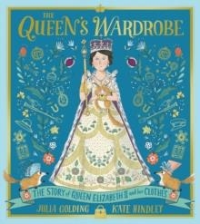 THE QUEEN'S WARDROBE : THE STORY OF QUEEN ELIZABETH II AND HER CLOTHES | 9781529045529 | JULIA GOLDING