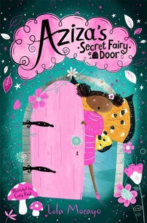 AZIZA'S SECRET FAIRY DOOR 01 | 9781529063851 | LOLA MORAYO