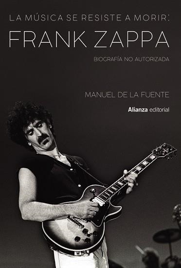 LA MÚSICA SE RESISTE A MORIR: FRANK ZAPPA. BIOGRAFÍA NO AUTORIZADA | 9788413622699 | DE LA FUENTE SOLER, MANUEL