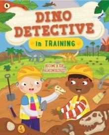 DINO DETECTIVE IN TRAINING : BECOME A TOP PALAEONTOLOGIST | 9780753445990 | TRACEY TURNER