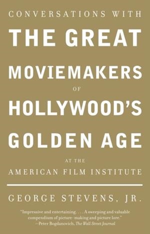 CONVERSATIONS WITH GREAT MOVIEMAKERS OF HOLLYWOOD | 9781400033140 | GEORGE JR. STEVENS