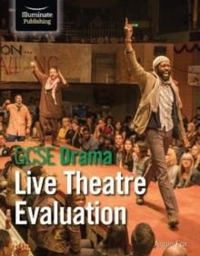 GCSE DRAMA: LIVE THEATRE EVALUATION | 9781912820979 | ANNIE FOX