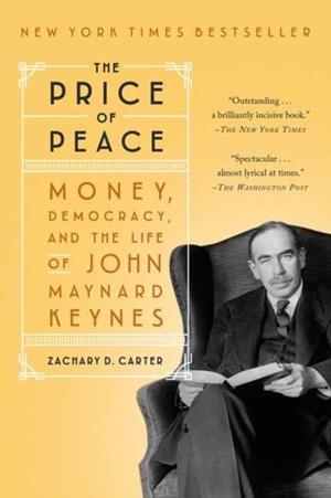 THE PRICE OF PEACE : MONEY, DEMOCRACY, AND THE LIFE OF JOHN MAYNARD KEYNES | 9780525509059 | ZACHARY D. CARTER 