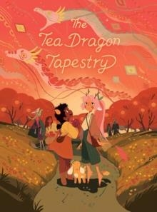 THE TEA DRAGON SOCIETY 03: THE TEA DRAGON TAPESTRY | 9781620107744 | KATIE O'NEILL