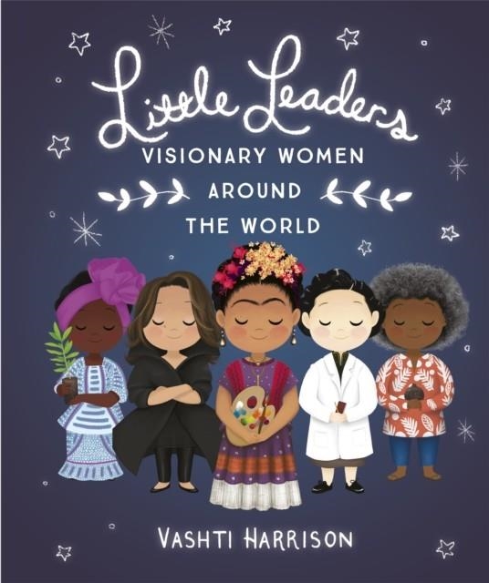 LITTLE LEADERS: VISIONARY WOMEN AROUND THE WORLD | 9780241346884 | VASHTI HARRISON 