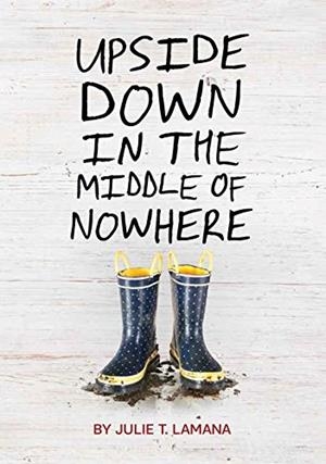UPSIDE DOWN IN THE MIDDLE OF NOWHERE | 9781452128801 | JULIE T LAMANA